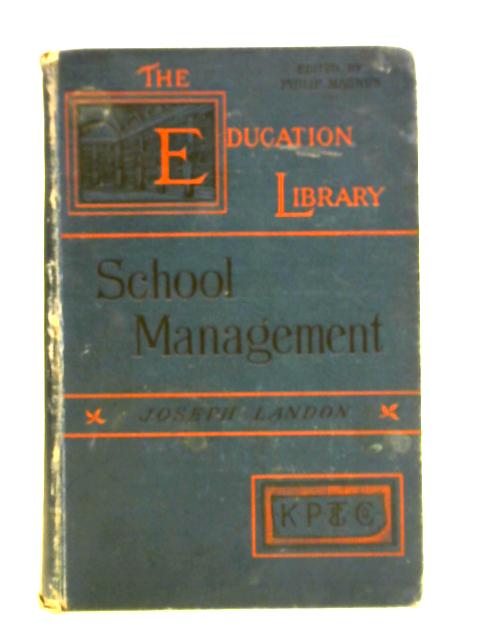 School Management Including Organisation, Discipline And Moral Training By Joseph Landon