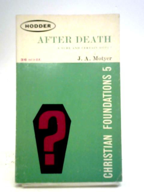 After Death: a Sure and Certain Hope? (no.5) By J. A. Motyer