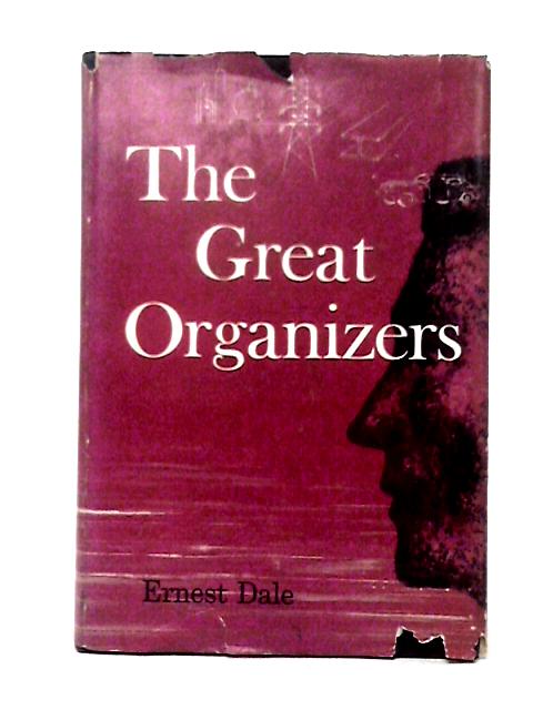 The Great Organizers By Ernest Dale