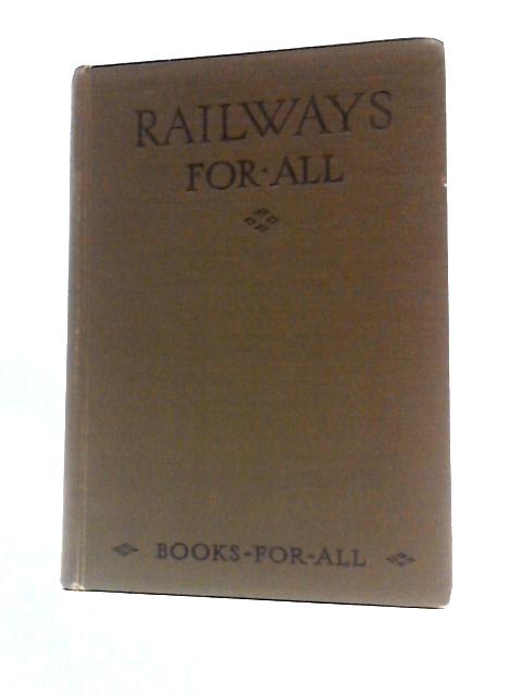 Railways for All, with a Hundred Illustrations By J. F. Gairns