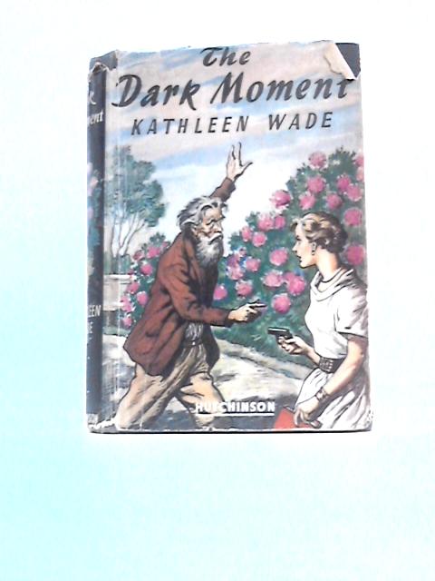 The Dark Moment By Kathleen Wade