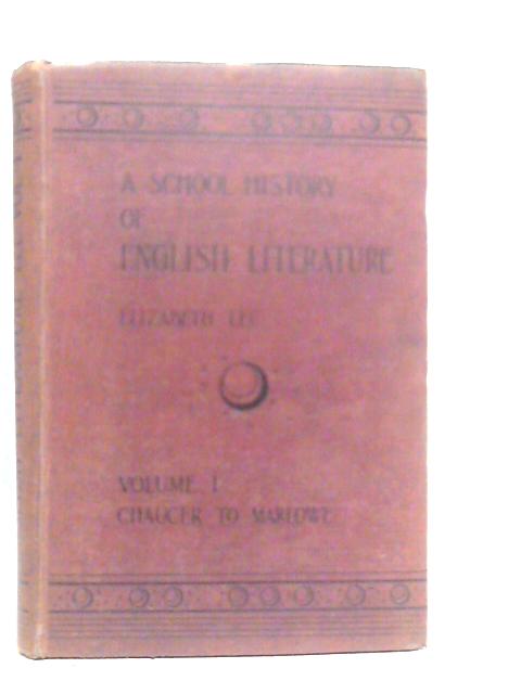 A School History of English Literature Vol.I: Chaucer to Marlowe von Elizabeth Lee