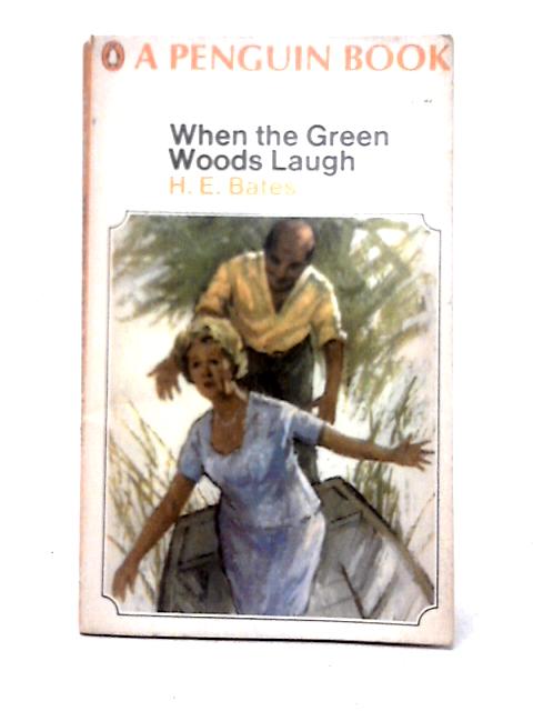 When The Green Woods Laugh von H. E. Bates