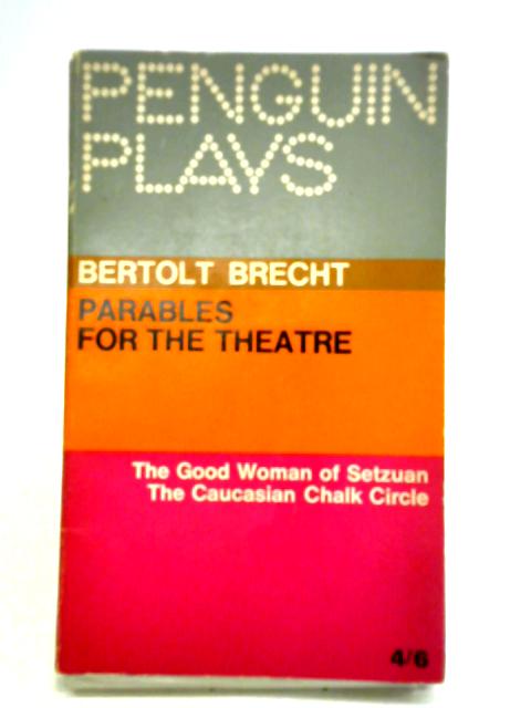 Parables for the Theatre - the Good Woman of Setzuan and the Caucasian Chalk Circle By Bertolt Brecht