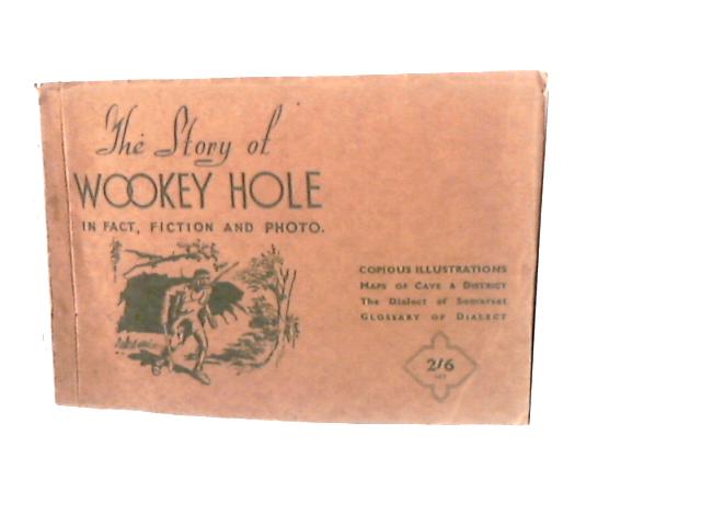 The Story of Wookey Hole in Fact, Fiction and Photo. By L B.Thornycroft