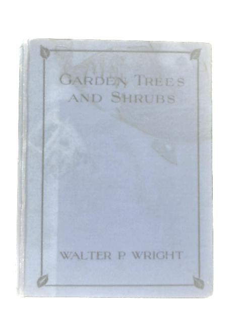 Garden Trees and Shrubs By Walter P. Wright