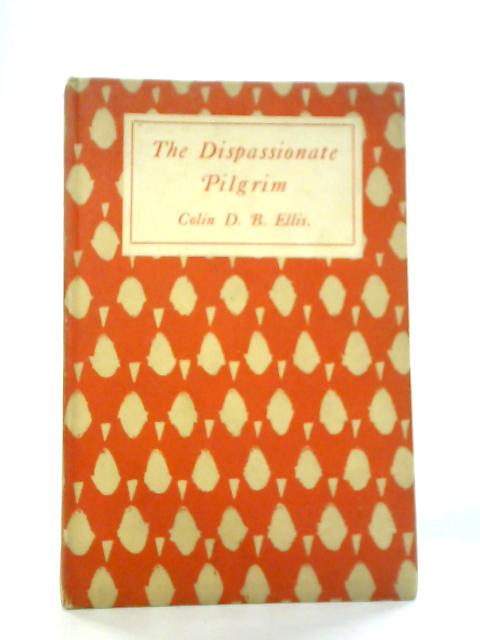 The Dispassionate Pilgrim By Colin D. B. Ellis