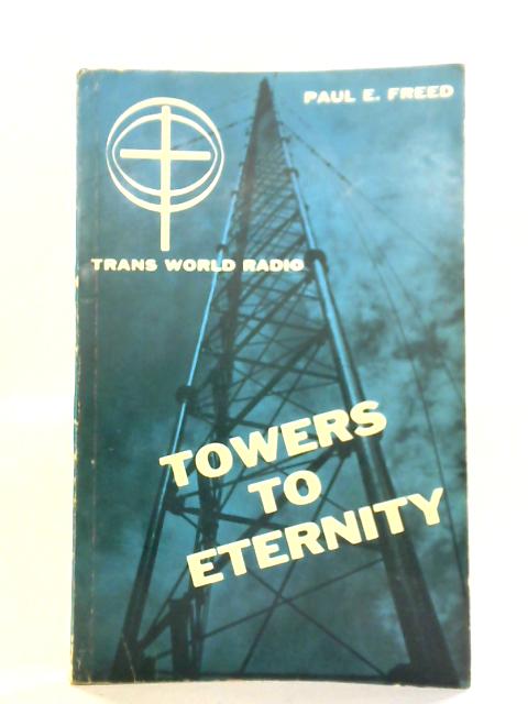 Towers to Eternity von Paul E. Freed