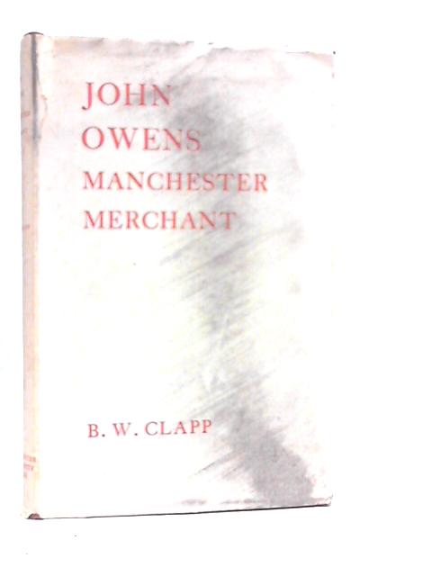 John Owens, Manchester Merchant By B.W.Clapp