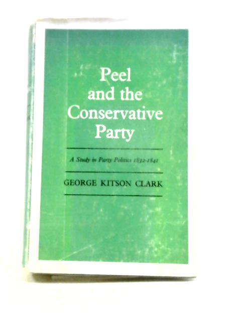 Peel and Conservative Party von G. Kitson Clark
