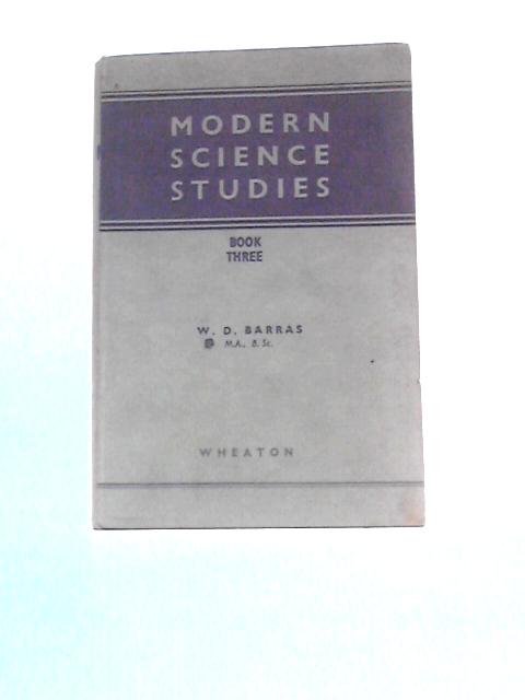 Modern Science Studies: Book Three By W.D. Barras