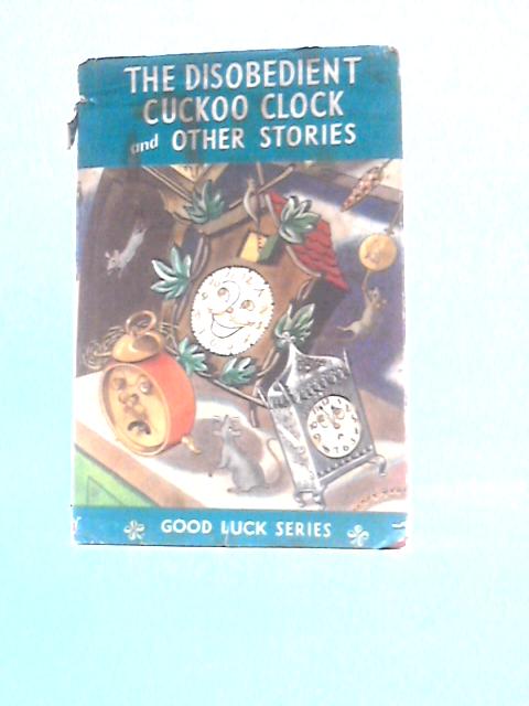 The Disobedient Cuckoo Clock and Other Stories By Unstated