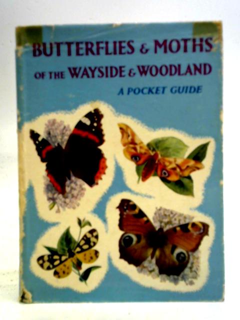 Butterflies and Moths of the Wayside and Woodland By W. J. Stokoe