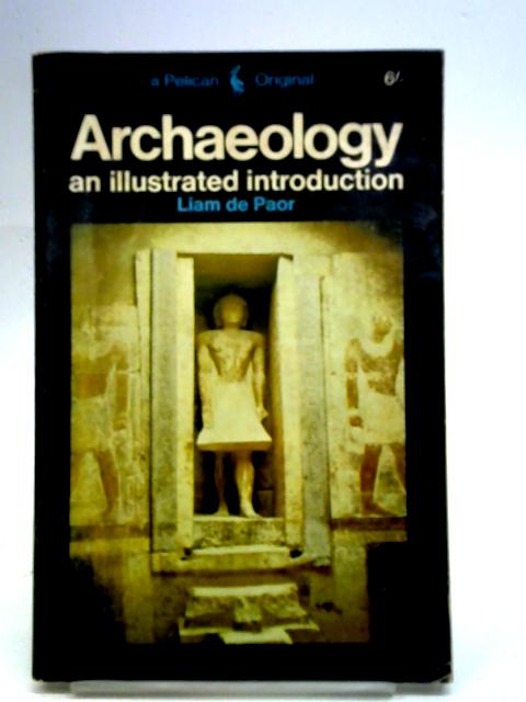 Archaeology: An Illustrated Introduction (Pelican Books) By Liam de Paor