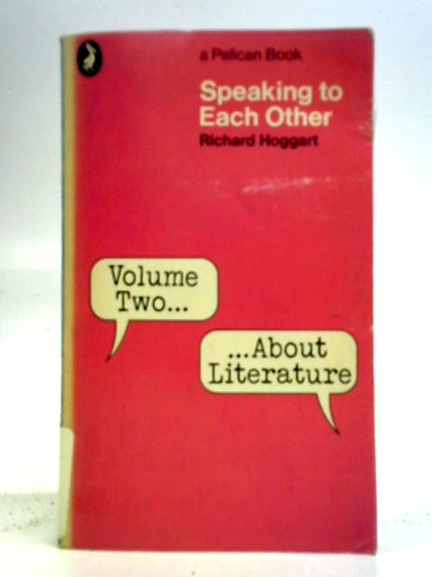 Speaking to Each Other, Volume Two: About Literature By Richard Hoggart