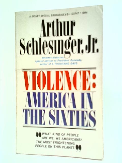 Violence: America In The Sixties By Arthur Schlesinger, Jr.