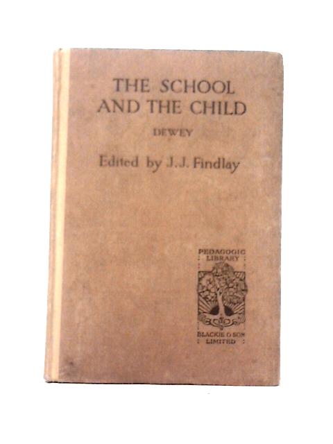 The School and the Child By John Dewey J. J. Findlay (ed)