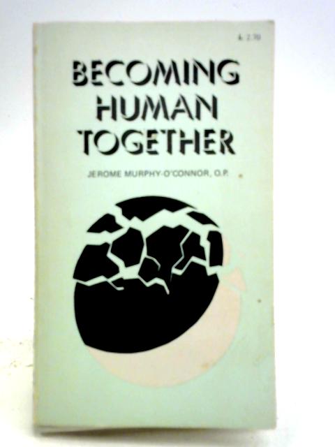 Becoming Human Together By Jerome Murphy-O'Connor