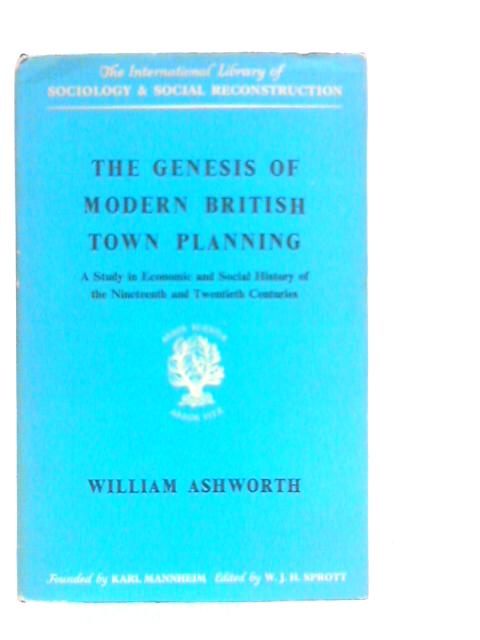 The Genesis of Modern British Town Planning By William Ashworth