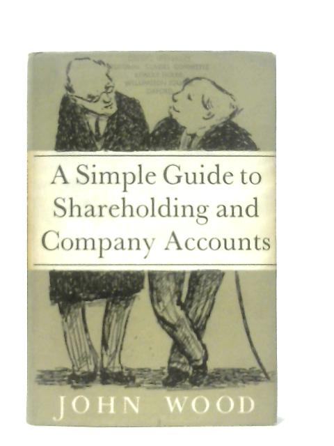 A Simple Guide To Shareholding & Company Accounts By John Wood