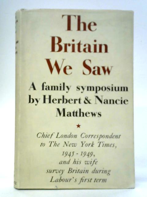 The Britain We Saw: A Family Symposium By Herbert & Nancie Matthews