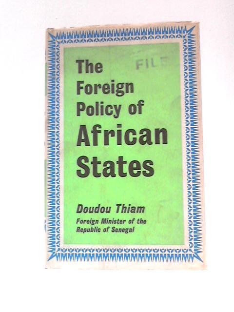 The Foreign Policy Of African States: Ideological Bases, Present Realities, Future Prospects By Doudou Thiam