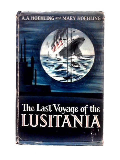 The Last Voyage of the Lusitania By A. A. Hoehling & Mary Hoehling