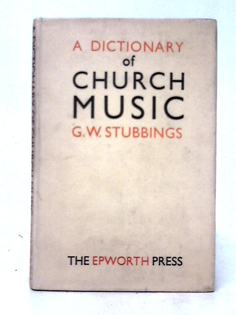 A Dictionary of Church Music By G. W. Stubbings