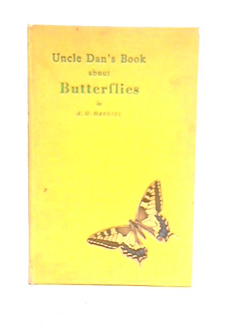 Uncle Dan's Book about Butterflies By A.G.Gabriel