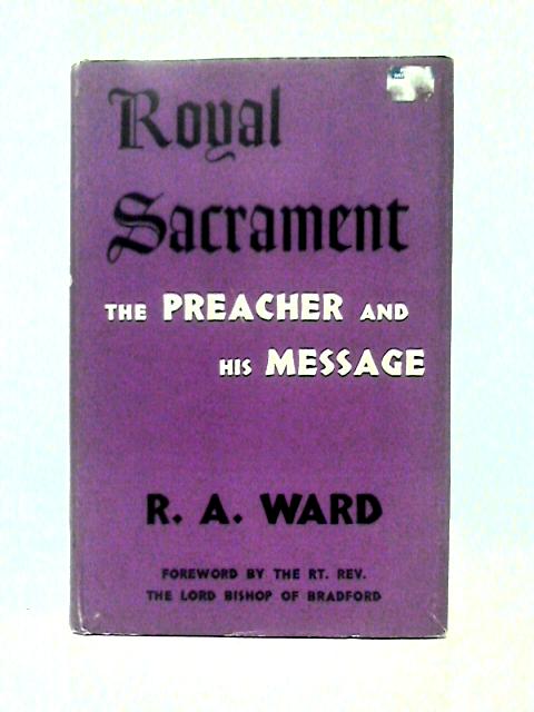 Royal Sacrament, The Preacher And His Message von Ronald A. Ward