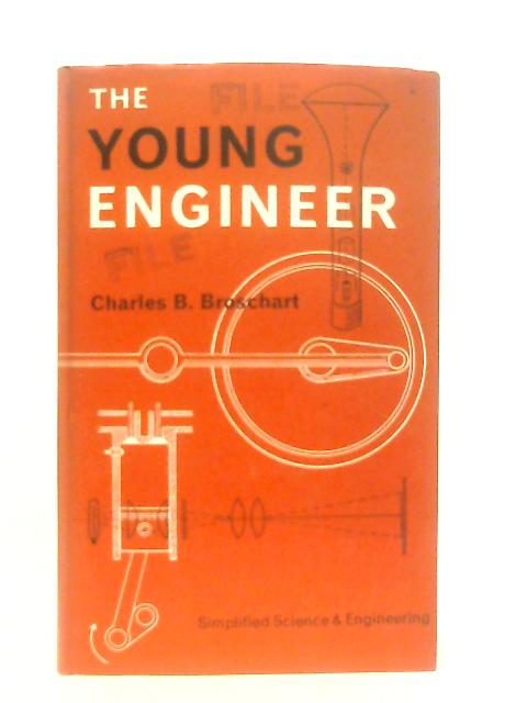 The Young Engineer, Simplified Science And Engineering von Charles B. Broschart