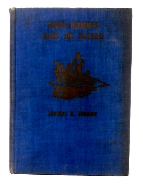 Trois Hommes Dans Un Bateau (Sans Parler Du Chien) By Jerome K. Jerome