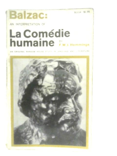 Balzac: An Interpretation of La Comedie Humaine By F. W. J. Hemmings