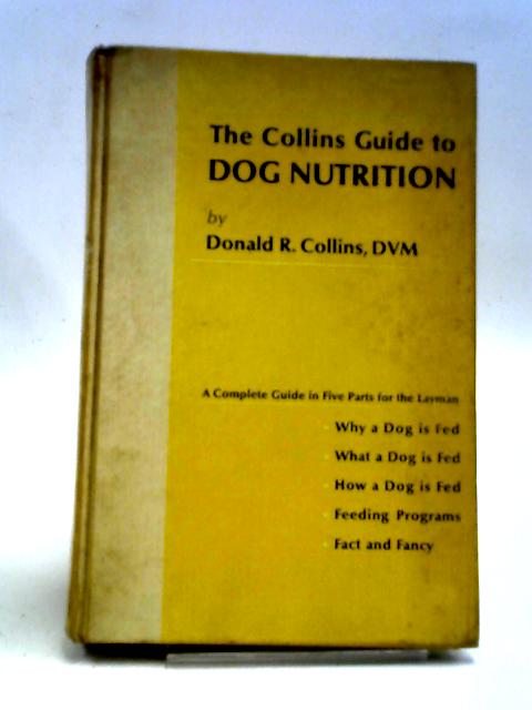 The Collins Guide To Dog Nutrition: A Complete Guide In Five Parts For The Layman By Donald Reiszner Collins