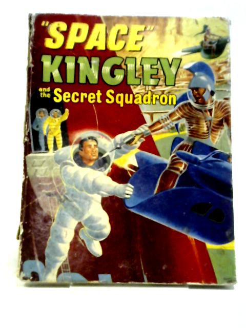 "Space" Kingley and the Secret Squadron By David White