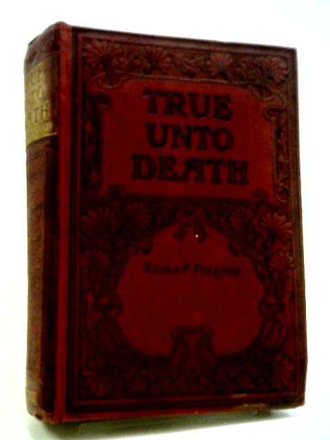 True unto Death A Story of Russian Life By Eliza F. Pollard