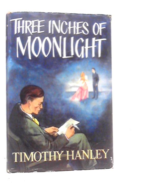 Three Inches of Moonlight By Timothy Hanley