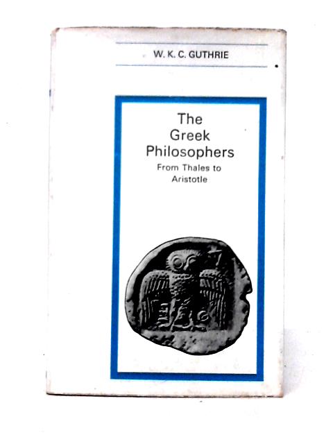 The Greek Philosophers By W. K. C. Guthrie