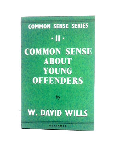 Common Sense About Young Offenders (Common Sense Series, No. 11) von W. D. Wills