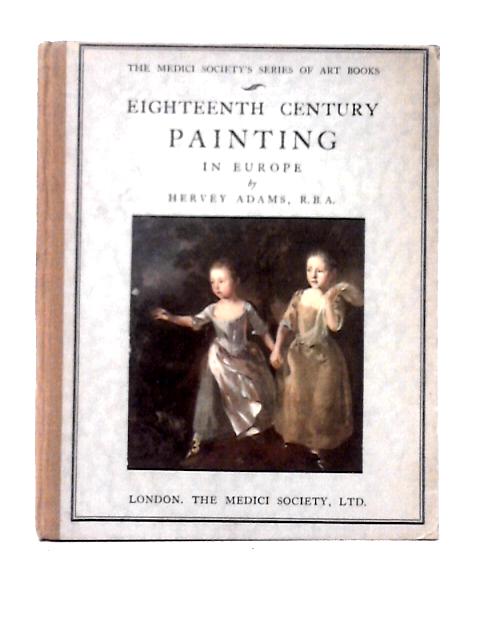 Eighteenth Century Painting in Europe By Hervey Adams