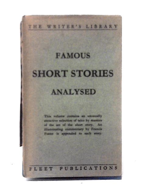 Famous Short Stories Analysed By Francis Foster (Foreword and Commentaries)