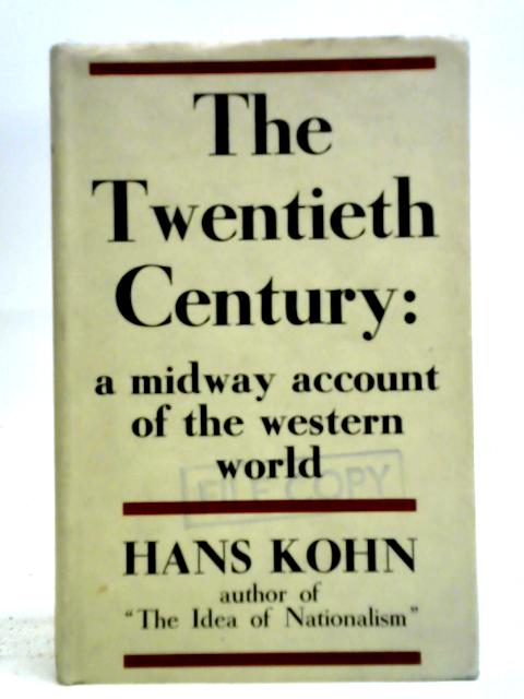 The Twentieth Century: A Mid-way Account Of The Western World By Hans Kohn