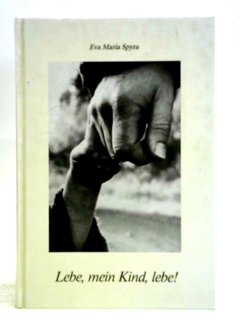 Lebe, Mein Kind, Lebe! By Eva Maria Spyra