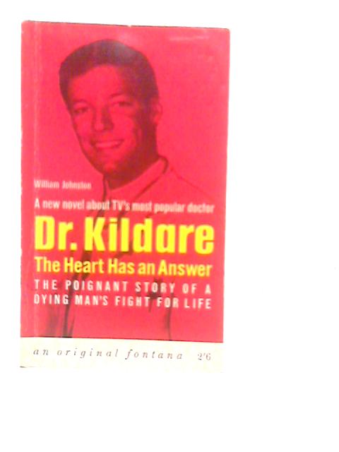 Dr Kildare: The Heart has an Answer By William Johnston