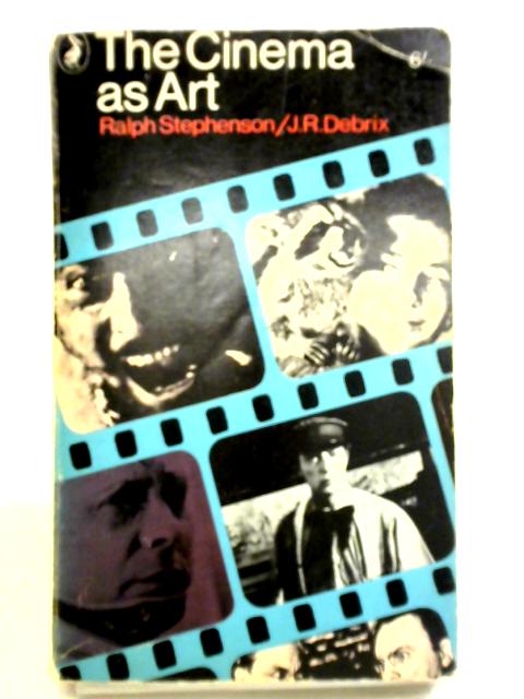 The Cinema As Art par Ralph Stephenson, J. R. Debrix