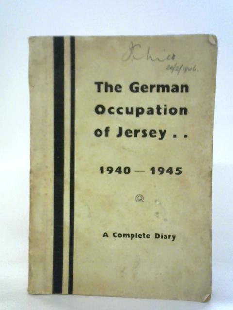 The German Occupation of Jersey: a Complete Diary of Events from June 1940 to June 1945 By L. P Sinel