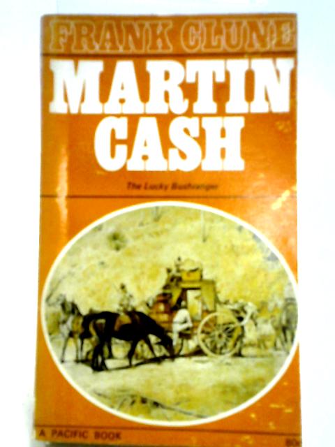 Martin Cash: The Lucky Bushranger By Frank Clune