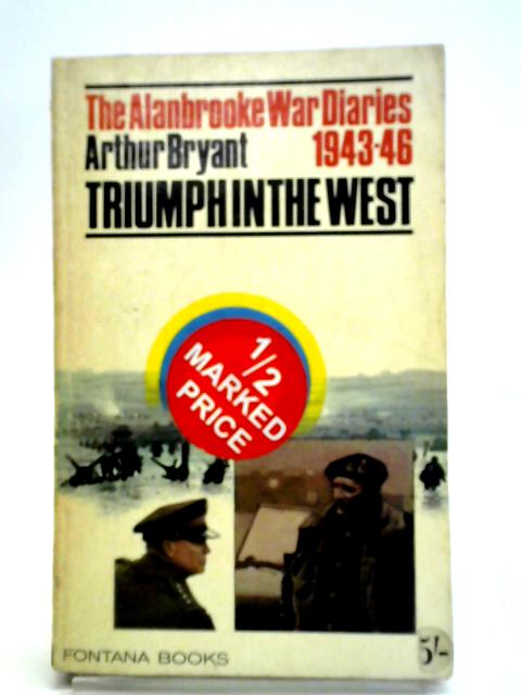 The Alanbrooke War Diaries 1943-46 Triumph in the West von Arthur Bryant