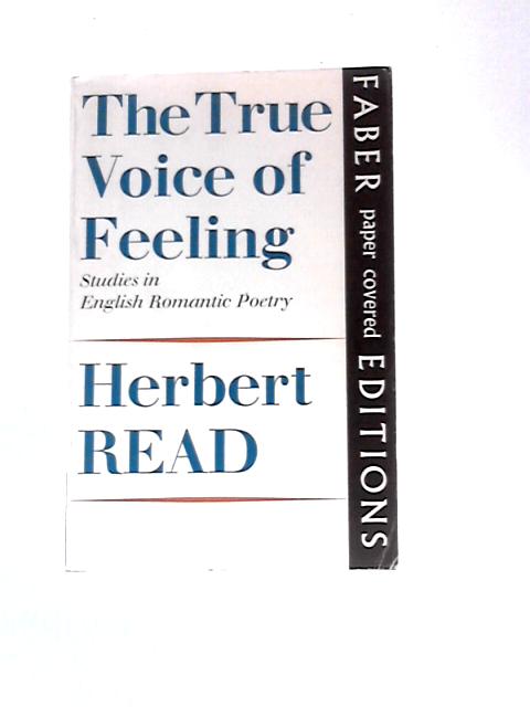 True Voice of Feeling: Studies in English Romantic Poetry By Herbert Read