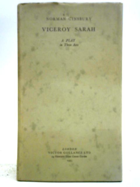 Viceroy Sarah. A Play In Three Acts By Norman Ginsbury